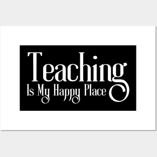 Teaching Is My Happy Place Posters and Art